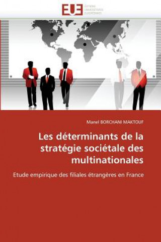 Livre Les D terminants de la Strat gie Soci tale Des Multinationales Manel Borchani Maktouf