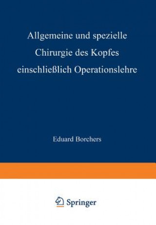 Könyv Allgemeine Und Spezielle Chirurgie Des Kopfes Einschliesslich Operationslehre Unter Besonderer Berucksichtigung Des Gesichts - Der Kiefer Und Der Mund Eduard Borchers