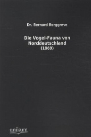 Książka Die Vogel-Fauna von Norddeutschland Bernard Borggreve