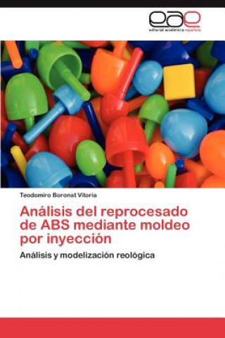 Kniha Analisis del reprocesado de ABS mediante moldeo por inyeccion Teodomiro Boronat Vitoria