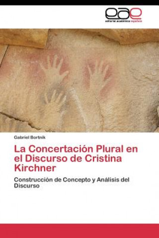 Könyv Concertacion Plural en el Discurso de Cristina Kirchner Gabriel Bortnik