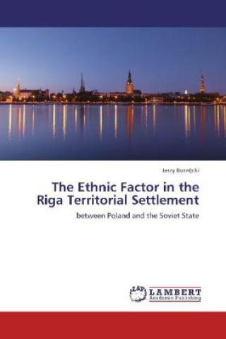 Kniha The Ethnic Factor in the Riga Territorial Settlement Jerzy Borz cki