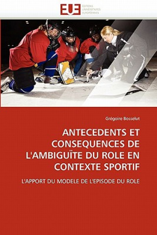 Könyv Antecedents Et Consequences de l''ambigu te Du Role En Contexte Sportif Grégoire Bosselut