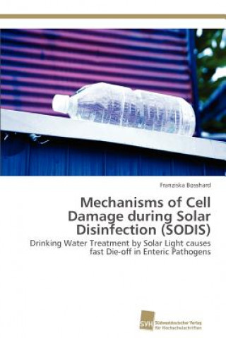Könyv Mechanisms of Cell Damage during Solar Disinfection (SODIS) Franziska Bosshard