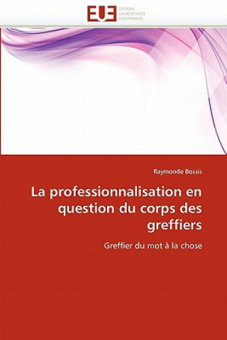 Könyv Professionnalisation En Question Du Corps Des Greffiers Raymonde Bossis
