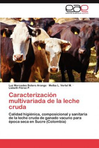 Könyv Caracterizacion Multivariada de La Leche Cruda Luz Mercedes Botero Arango