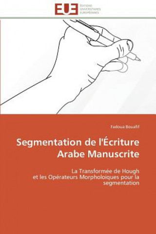 Könyv Segmentation de l' criture Arabe Manuscrite Fadoua Bouafif