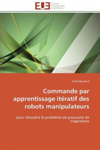 Kniha Commande Par Apprentissage It ratif Des Robots Manipulateurs Farah Bouakrif