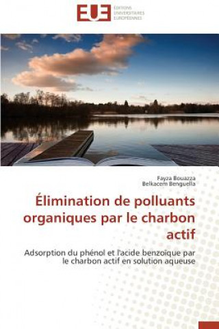 Kniha limination de Polluants Organiques Par Le Charbon Actif Fayza Bouazza