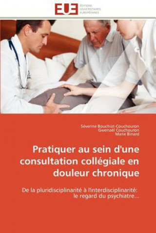 Könyv Pratiquer Au Sein d'Une Consultation Coll giale En Douleur Chronique Séverine Bouchiat-Couchouron