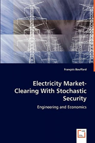 Könyv Electricity Market-Clearing With Stochastic Security François Bouffard
