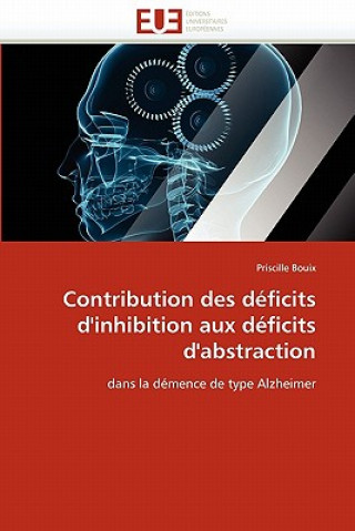 Livre Contribution Des D ficits d''inhibition Aux D ficits d''abstraction Priscille Bouix