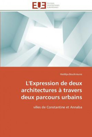 Könyv L'Expression de Deux Architectures   Travers Deux Parcours Urbains Heddya Boulkroune