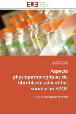 Książka Aspects Physiopathologiques Du Fibroblaste Adventitiel Soumis Au H2o2 Saliha Boumaza