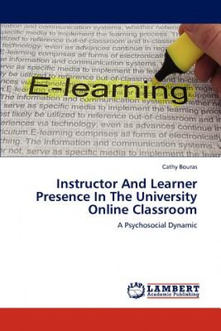 Knjiga Instructor and Learner Presence in the University Online Classroom Cathy Bouras