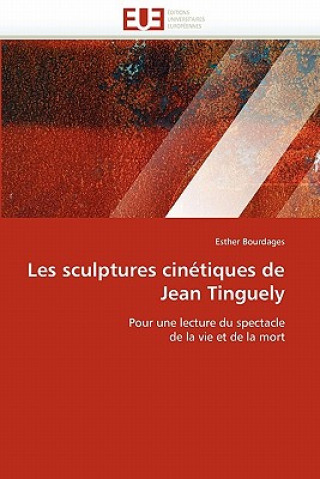 Książka Les Sculptures Cin tiques de Jean Tinguely Esther Bourdages