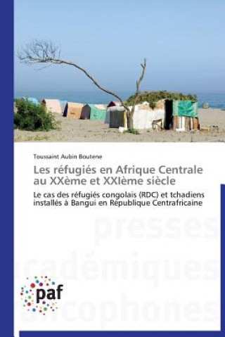 Carte Les Refugies En Afrique Centrale Au Xxeme Et Xxieme Siecle Toussaint Aubin Boutene