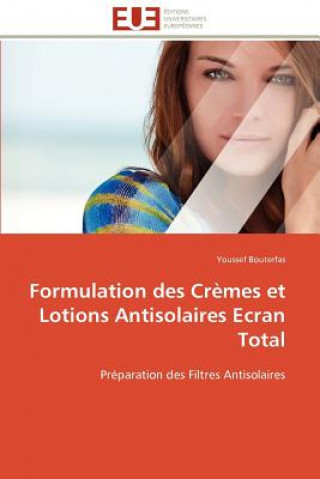 Könyv Formulation Des Cr mes Et Lotions Antisolaires Ecran Total Youssef Bouterfas