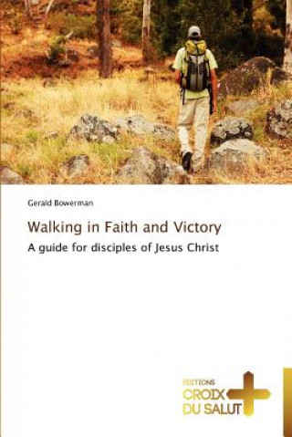 Knjiga Walking in faith and victory Gerald Bowerman