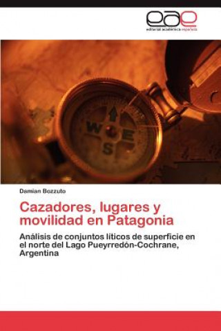 Книга Cazadores, lugares y movilidad en Patagonia Bozzuto Damian