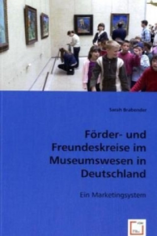 Kniha Förder- und Freundeskreise im Museumswesen in Deutschland Sarah Brabender