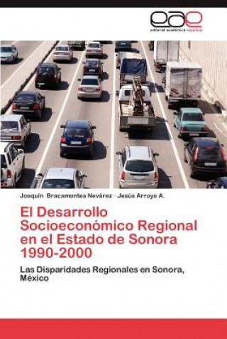 Könyv Desarrollo Socioeconomico Regional En El Estado de Sonora 1990-2000 Joaquín Bracamontes Nevárez