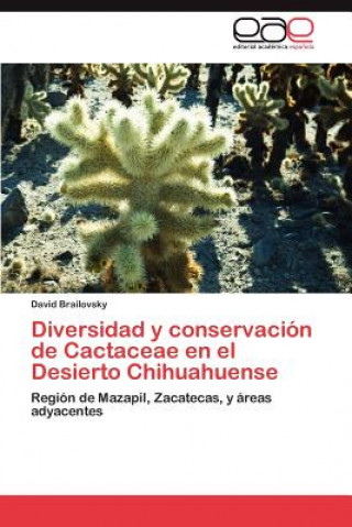 Book Diversidad y Conservacion de Cactaceae En El Desierto Chihuahuense David Brailovsky