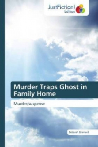 Könyv Murder Traps Ghost in Family Home Deborah Brainard