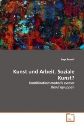 Книга Kunst und Arbeit. Soziale Kunst? Inga Brandt