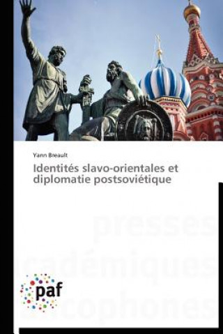 Książka Identites Slavo-Orientales Et Diplomatie Postsovietique Yann Breault