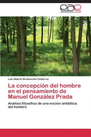 Könyv concepcion del hombre en el pensamiento de Manuel Gonzalez Prada Luis A. Bretoneche Gutiérrez