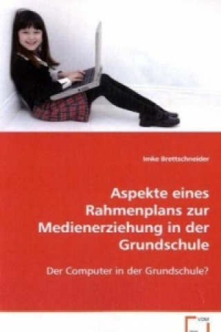 Libro Aspekte eines Rahmenplans zur Medienerziehung in der Grundschule Imke Brettschneider