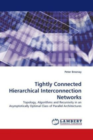 Buch Tightly Connected Hierarchical Interconnection Networks Peter Breznay