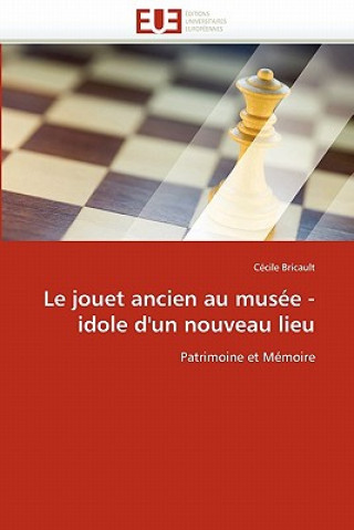 Carte Le Jouet Ancien Au Mus e - Idole d''un Nouveau Lieu Cécile Bricault