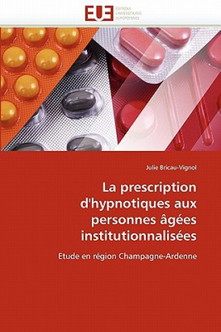 Książka Prescription D'Hypnotiques Aux Personnes Agees Institutionnalisees Julie Bricau-Vignol