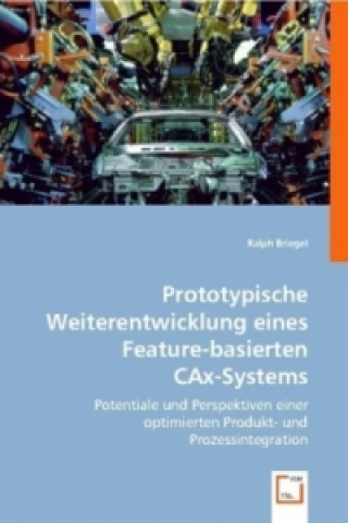 Kniha Prototypische Weiterentwicklung eines Feature-basierten CAx-Systems Ralph Briegel