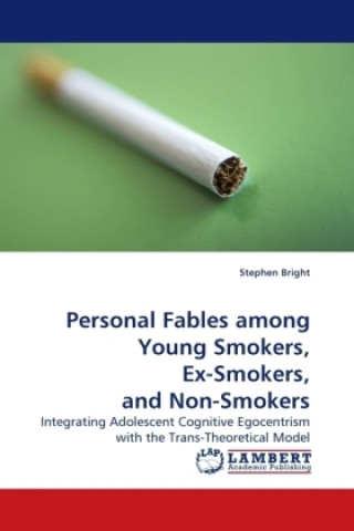 Carte Personal Fables among Young Smokers, Ex-Smokers, and Non-Smokers Stephen Bright