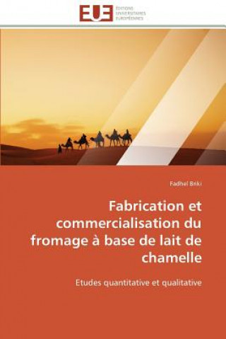 Kniha Fabrication Et Commercialisation Du Fromage   Base de Lait de Chamelle Fadhel Briki