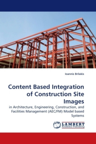 Książka Content Based Integration of Construction Site Images Ioannis Brilakis