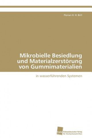 Könyv Mikrobielle Besiedlung Und Materialzerstorung Von Gummimaterialien Florian H. H. Brill