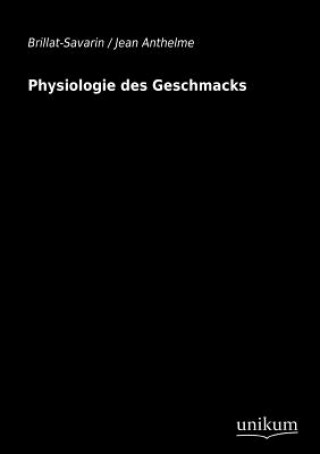 Könyv Physiologie des Geschmacks Jean A. Brillat-Savarin