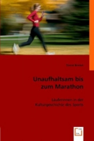Knjiga Unaufhaltsam bis zum Marathon Teresa Brinkel