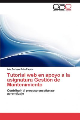 Книга Tutorial Web En Apoyo a la Asignatura Gestion de Mantenimiento Luis Enrique Brito Zapata