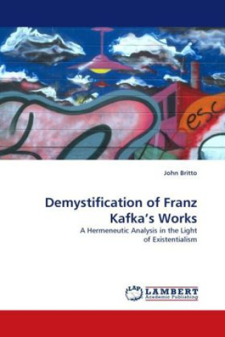 Könyv Demystification of Franz Kafka's Works John Britto