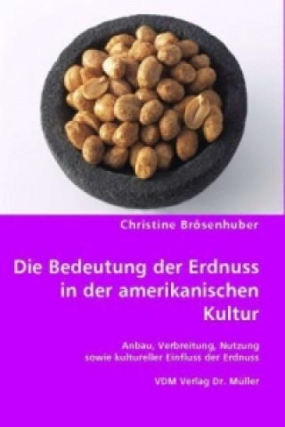 Kniha Die Bedeutung der Erdnuss in der amerikanischen Kultur Christine Brösenhuber