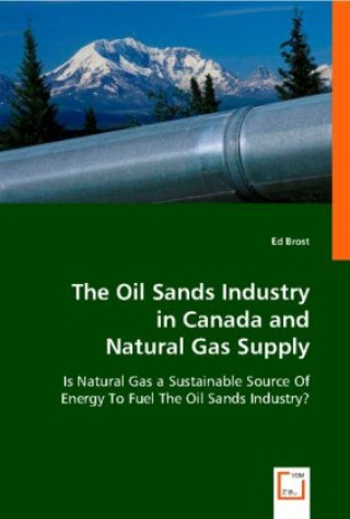 Kniha The Oil Sands Industry in Canada and Natural Gas Supply Ed Brost