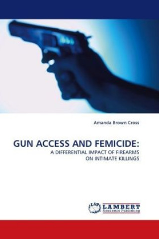 Buch GUN ACCESS AND FEMICIDE: Amanda Brown Cross