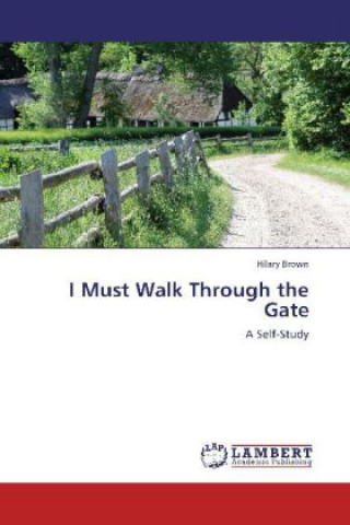 Książka I Must Walk Through the Gate Hilary Brown