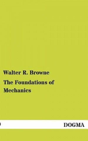 Kniha Foundations of Mechanics Walter R. Browne