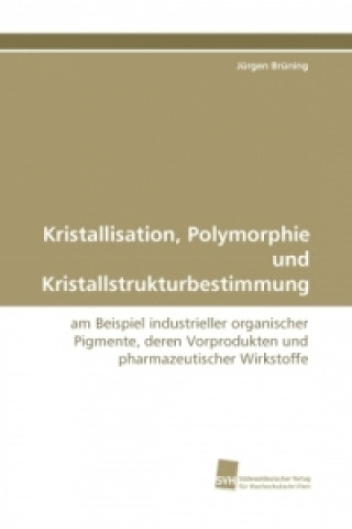 Carte Kristallisation, Polymorphie und Kristallstrukturbestimmung Jürgen Brüning